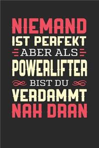 Niemand Ist Perfekt Aber ALS Powerlifter Bist Du Verdammt Nah Dran