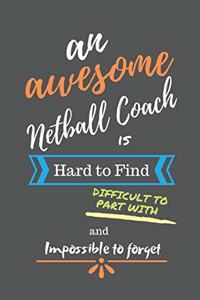 An Awesome Netball Coach is Hard to Find Difficult to Part With and Impossible to Forget