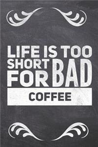 Life Is Too Short For Bad Coffee