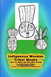Indigenous Wooden Tribal Masks Learn Art Styles with Black White Drawings by Artist Grace Divine