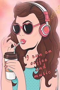 I Run On Coffee And Music