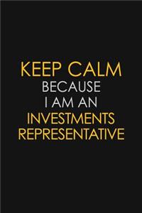 Keep Calm Because I Am An Investments Representative
