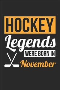 Hockey Legends Were Born In November - Hockey Journal - Hockey Notebook - Birthday Gift for Hockey Player