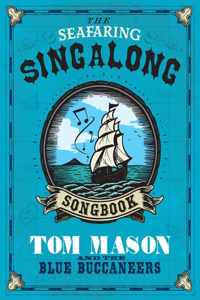 Seafaring Singalong Songbook Tom Mason and the Blue Buccaneers