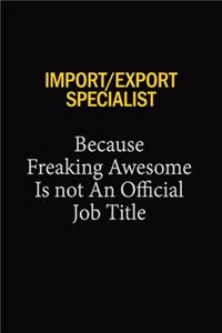 Import/Export Specialist Because Freaking Awesome Is Not An Official Job Title