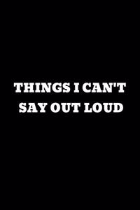 Things I Cant't Say Out Loud