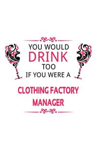You Would Drink Too If You Were A Clothing Factory Manager
