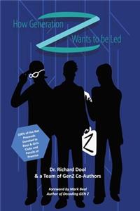 How Generation Z Wants to be Led: A Guide to the Minds of Tomorrow's Leaders