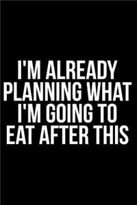 I'm Already Planning What I'm Going to Eat After This