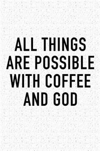 All Things Are Possible with Coffee and God