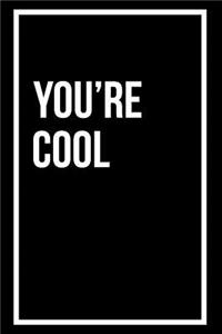 You're Cool