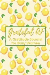 Grateful AF a Gratitude Journal for Busy Women