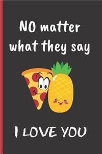 No Matter What They Say. I Love You