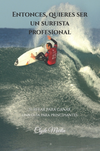 Entonces, quieres ser un surfista profesional.