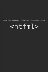 System Error Catastrophic Failure HTFML