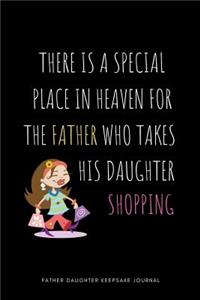 There is a Special Place in Heaven for the Father who takes his Daughter Shopping: Blank Lined 6x9 Daddy Journal / Notebook-A Perfect Birthday, Wedding Anniversary, Father's Day, Grandparents Day, Christmas or Thanksgiving gift fro