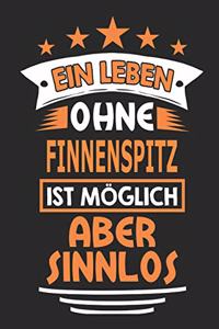 Ein Leben ohne Finnenspitz ist möglich aber sinnlos