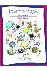 How to Draw Astronaut & Other Space for Kids