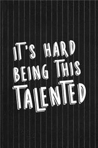 I'ts Hard Being This Talented