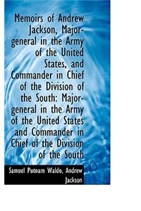 Memoirs of Andrew Jackson, Major-General in the Army of the United States, and Commander in Chief of