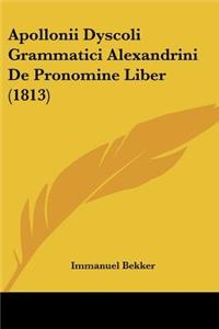 Apollonii Dyscoli Grammatici Alexandrini De Pronomine Liber (1813)