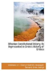 Athenian Constitutional History: As Represented in Grote's History of Greece