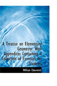 A Treatise on Elementary Geometry. with Appendices Containing a Collection of Exercises for Students