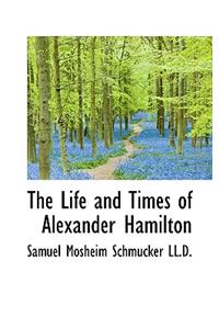 The Life and Times of Alexander Hamilton
