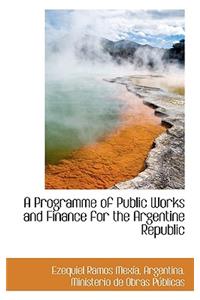 A Programme of Public Works and Finance for the Argentine Republic