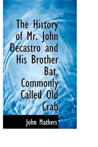 The History of Mr. John Decastro and His Brother Bat, Commonly Called Old Crab