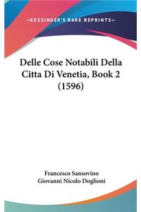 Delle Cose Notabili Della Citta Di Venetia, Book 2 (1596)