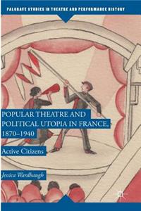 Popular Theatre and Political Utopia in France, 1870--1940