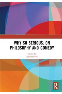 Why So Serious: On Philosophy and Comedy