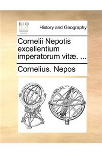 Cornelii Nepotis Excellentium Imperatorum Vit]. ...