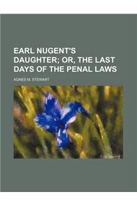 Earl Nugent's Daughter; Or, the Last Days of the Penal Laws