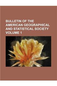 Bulletin of the American Geographical and Statistical Society Volume 1