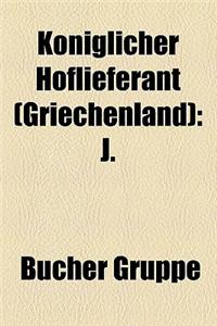 K Niglicher Hoflieferant (Griechenland): J.