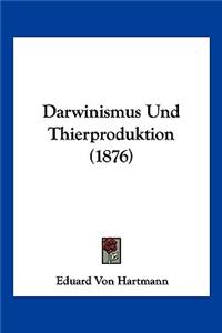 Darwinismus Und Thierproduktion (1876)