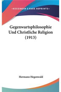 Gegenwartsphilosophie Und Christliche Religion (1913)