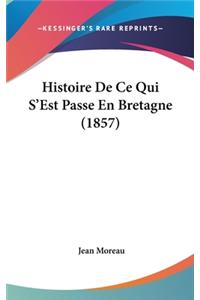 Histoire de Ce Qui S'Est Passe En Bretagne (1857)