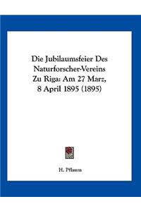 Die Jubilaumsfeier Des Naturforscher-Vereins Zu Riga