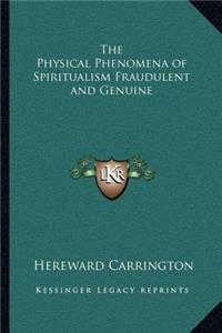 The Physical Phenomena of Spiritualism Fraudulent and Genuine
