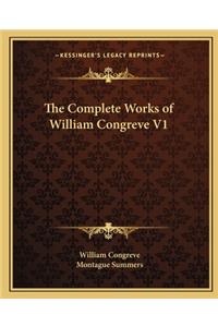 The Complete Works of William Congreve V1