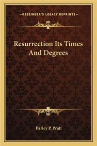 Resurrection Its Times and Degrees