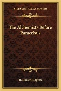 The Alchemists Before Paracelsus