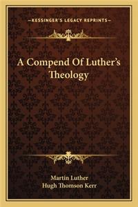 A Compend Of Luther's Theology