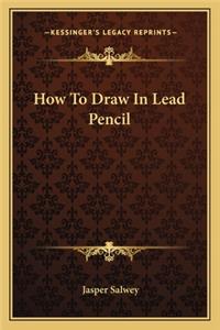 How to Draw in Lead Pencil