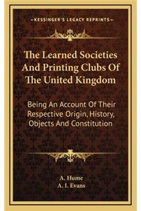 The Learned Societies And Printing Clubs Of The United Kingdom