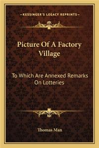 Picture of a Factory Village: To Which Are Annexed Remarks on Lotteries