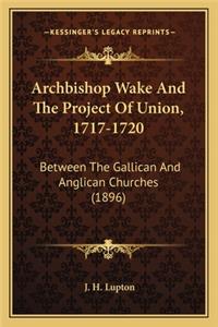 Archbishop Wake and the Project of Union, 1717-1720